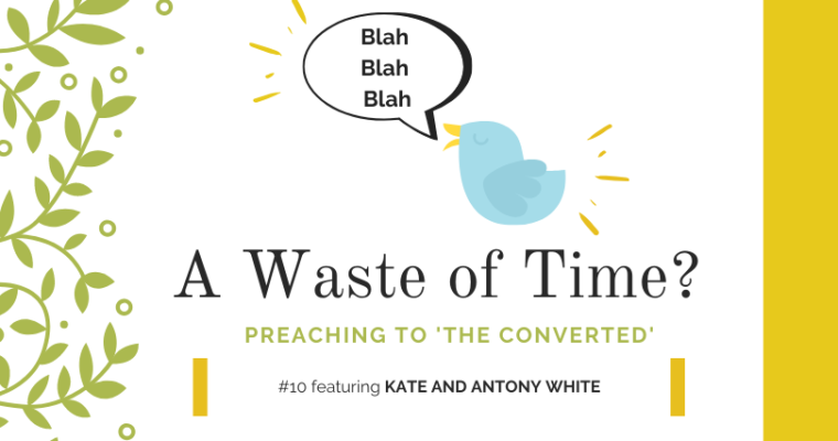 Preaching to “The Converted” #10: Kate and Antony White